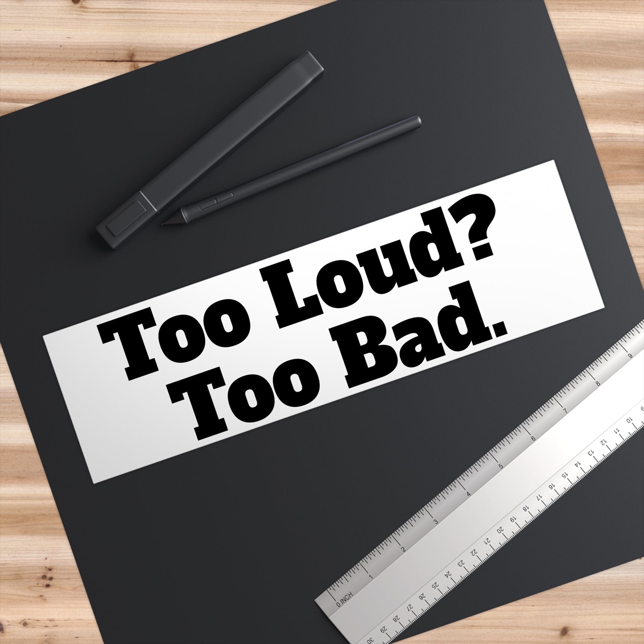 Too Loud? Bumper Stickers