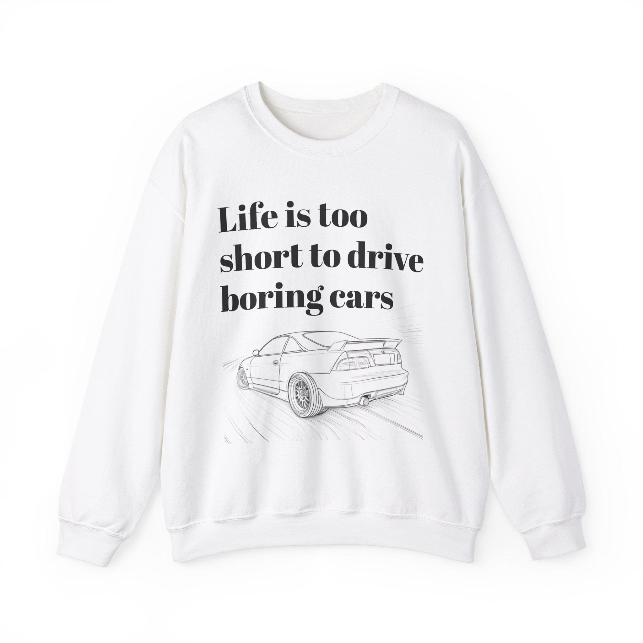 Life is Too Short to Drive Boring Cars Crewneck Sweatshirt