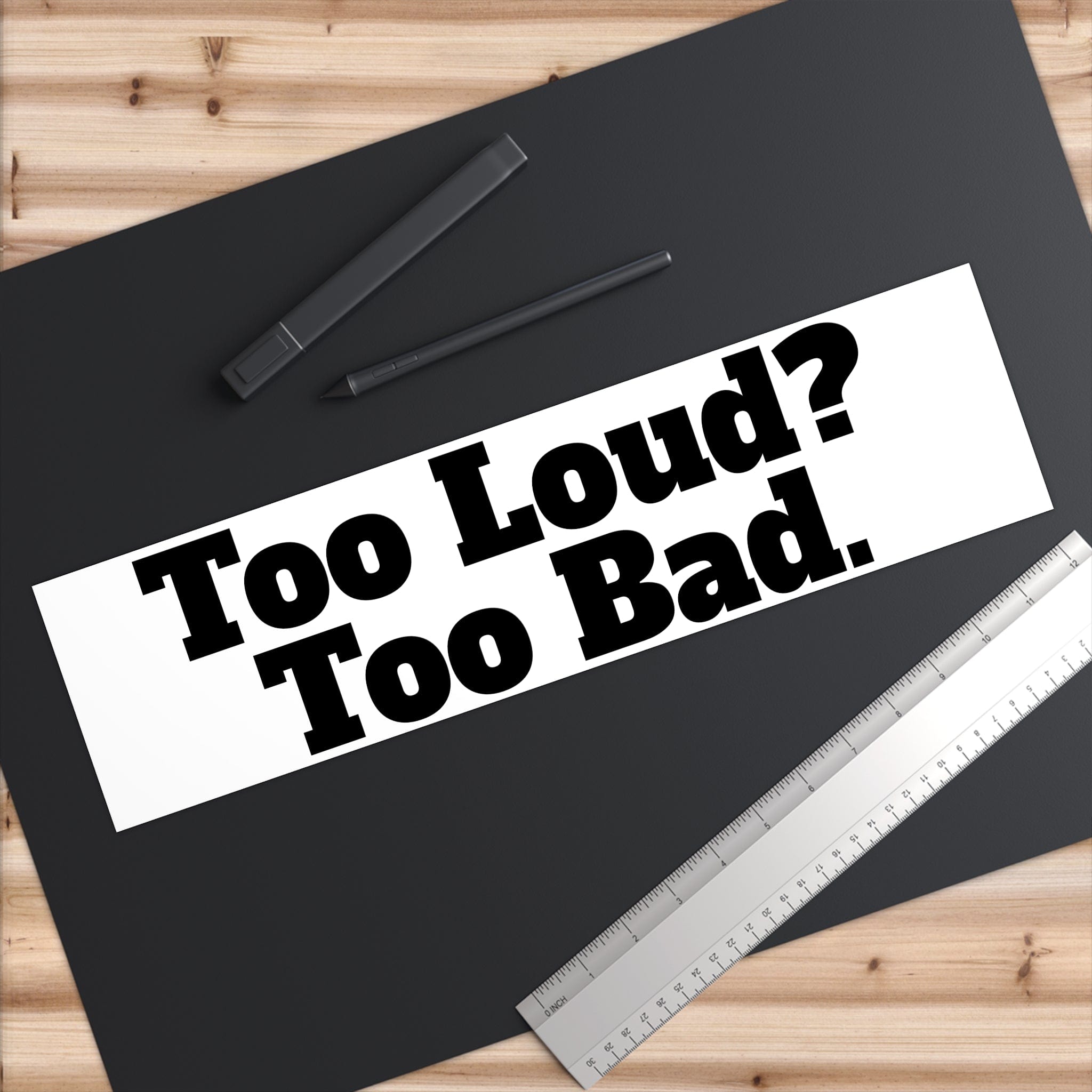 Too Loud? Bumper Stickers