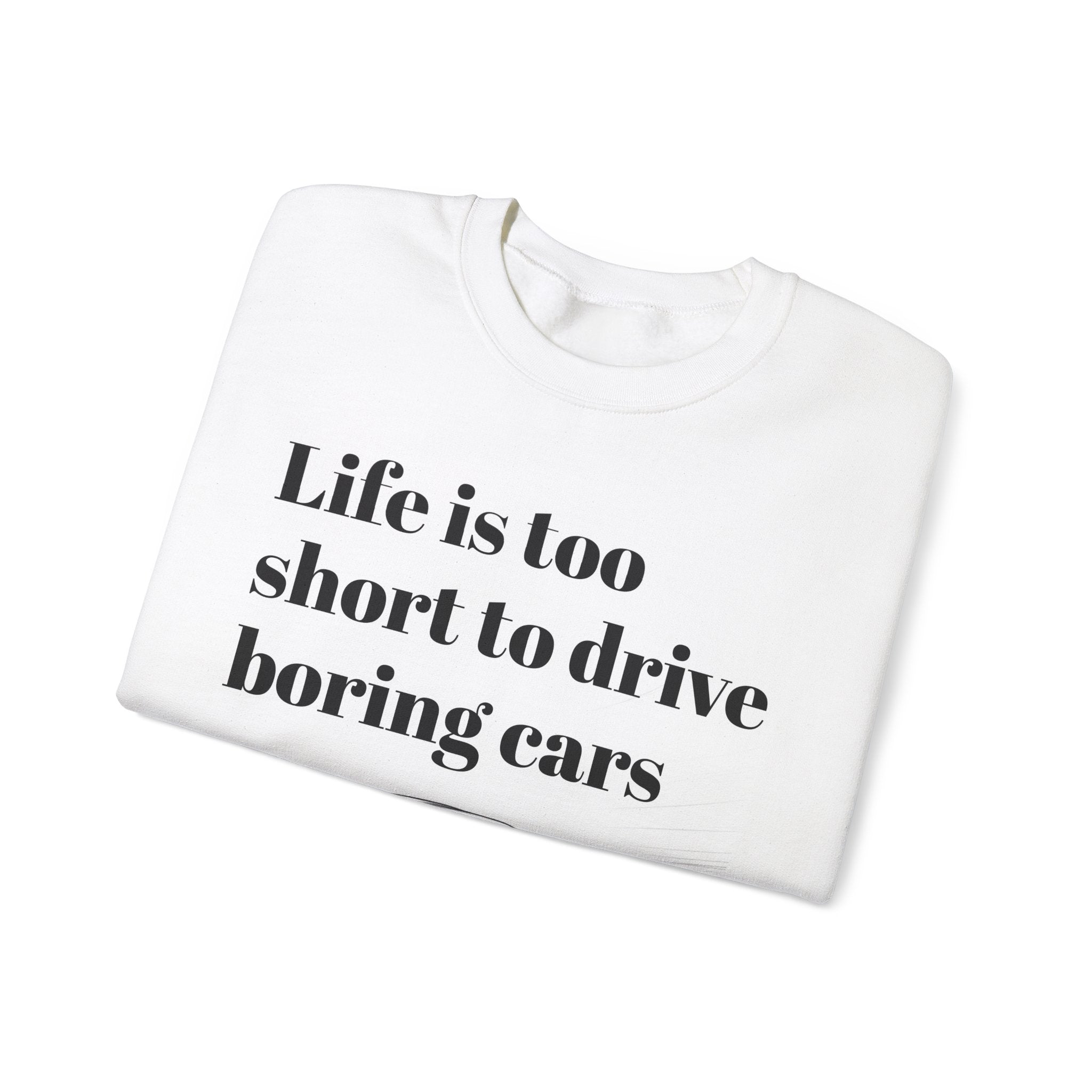 Life is Too Short to Drive Boring Cars Crewneck Sweatshirt