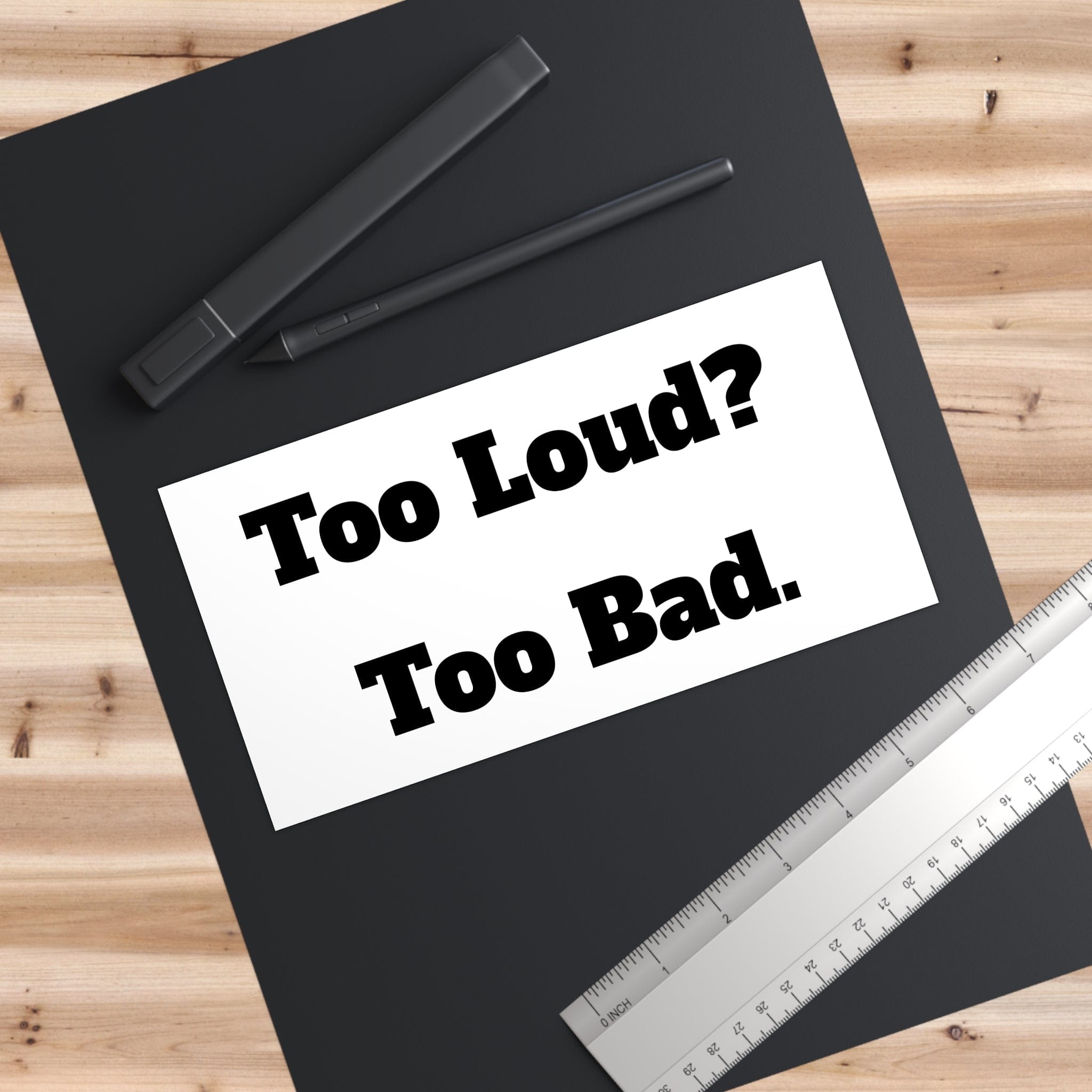 Too Loud? Bumper Stickers